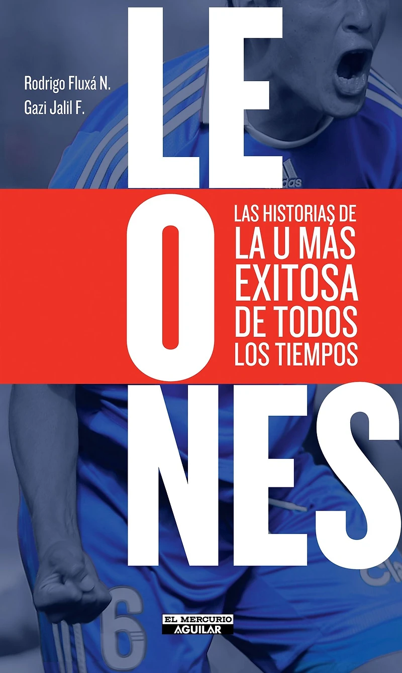 Leones. Las historias de la U más exitosa de todos los tiempos