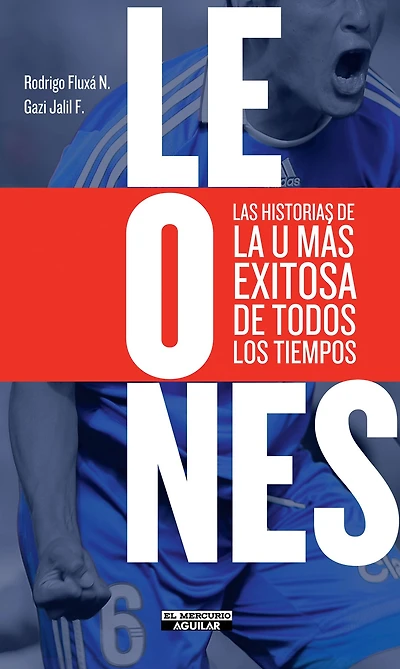 Leones. Las historias de la U más exitosa de todos los tiempos