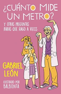 ¿Cuánto mide un metro? Y otras preguntas raras que hago a veces / How Long Is O ne Meter? And Other Rare Questions I Sometimes Ask