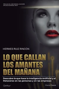Lo que callan los amantes del mañana: Descubre lo que hace la Inteligencia Artificial y el Metaverso en las personas y en las empresas