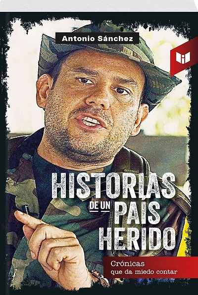 HISTORIAS DE UN PAÍS HERIDO: Crónicas que da miedo contar