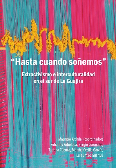 "Hasta cuando soñemos": Extractivismo e interculturalidad en el sur de La Guajira