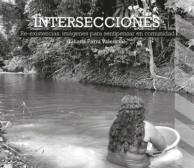 Intersecciones: Re-existencias: imágenes para sentipensar en comunidad