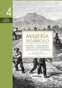 Minería y desarrollo. Tomo 4: Minería y comunidades: impactos, conflictos y participación ciudadana
