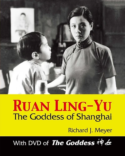 Ruan Ling-Yu: The Goddess of Shanghai (with DVD of The Goddess)