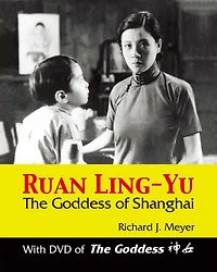 Ruan Ling-Yu: The Goddess of Shanghai (with DVD of The Goddess)
