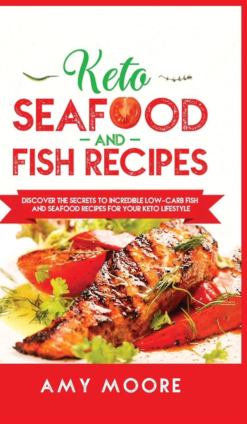 Keto Seafood and Fish Recipes Discover the Secrets to Incredible Low-Carb for Your Lifestyle