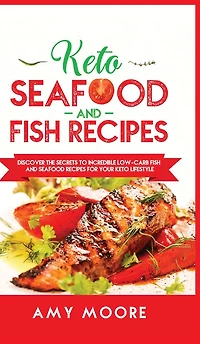 Keto Seafood and Fish Recipes Discover the Secrets to Incredible Low-Carb for Your Lifestyle