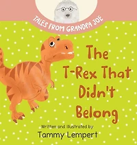The T-Rex that Didn't Belong: A Children's Book About Belonging for Kids Ages 4-8