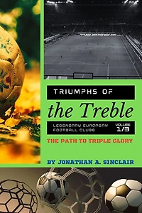 Triumphs of the Treble: The Path to Triple Glory