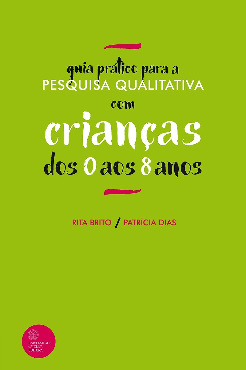 GUIA PRÁTICO PARA A PESQUISA QUALITATIVA COM CRIANÇAS DOS 0 AOS 8 ANOS