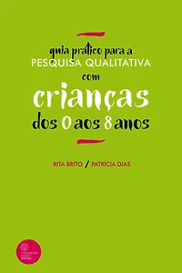GUIA PRÁTICO PARA A PESQUISA QUALITATIVA COM CRIANÇAS DOS 0 AOS 8 ANOS