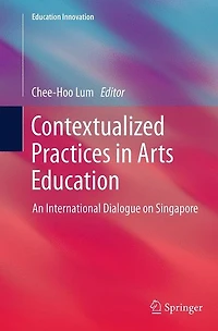 Contextualized Practices Arts Education: An International Dialogue on Singapore