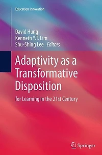 Adaptivity as a Transformative Disposition: for Learning the 21st Century