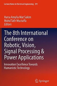 The 8th International Conference on Robotic, Vision, Signal Processing & Power Applications: Innovation Excellence Towards Humanistic Technology