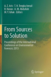 From Sources to Solution: Proceedings of the International Conference on Environmental Forensics 2013