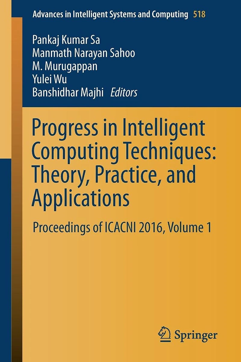 Progress in Intelligent Computing Techniques: Theory, Practice, and Applications: Proceedings of ICACNI 2016, Volume 1