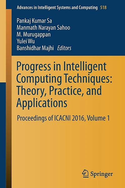 Progress in Intelligent Computing Techniques: Theory, Practice, and Applications: Proceedings of ICACNI 2016, Volume 1