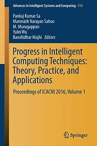 Progress in Intelligent Computing Techniques: Theory, Practice, and Applications: Proceedings of ICACNI 2016, Volume 1