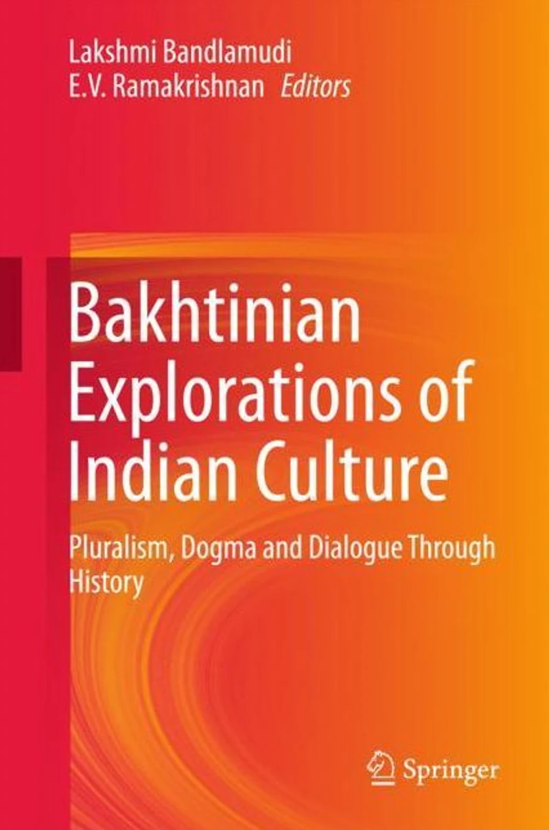 Bakhtinian Explorations of Indian Culture: Pluralism, Dogma and Dialogue Through History