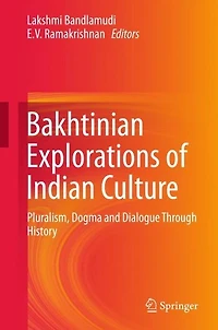 Bakhtinian Explorations of Indian Culture: Pluralism, Dogma and Dialogue Through History