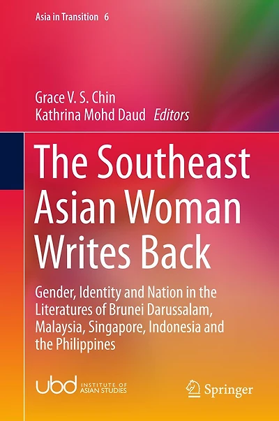the Southeast Asian Woman Writes Back: Gender, Identity and Nation Literatures of Brunei Darussalam, Malaysia, Singapore, Indonesia Philippines