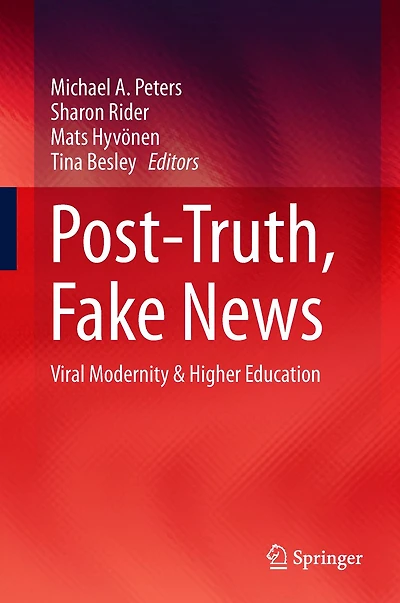 Post-Truth, Fake News: Viral Modernity & Higher Education