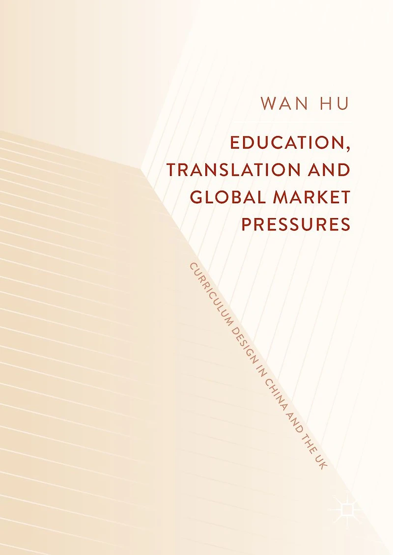Education, Translation and Global Market Pressures: Curriculum Design China the UK