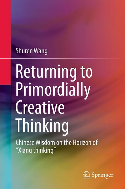 Returning to Primordially Creative Thinking: Chinese Wisdom on the Horizon of "Xiang thinking"