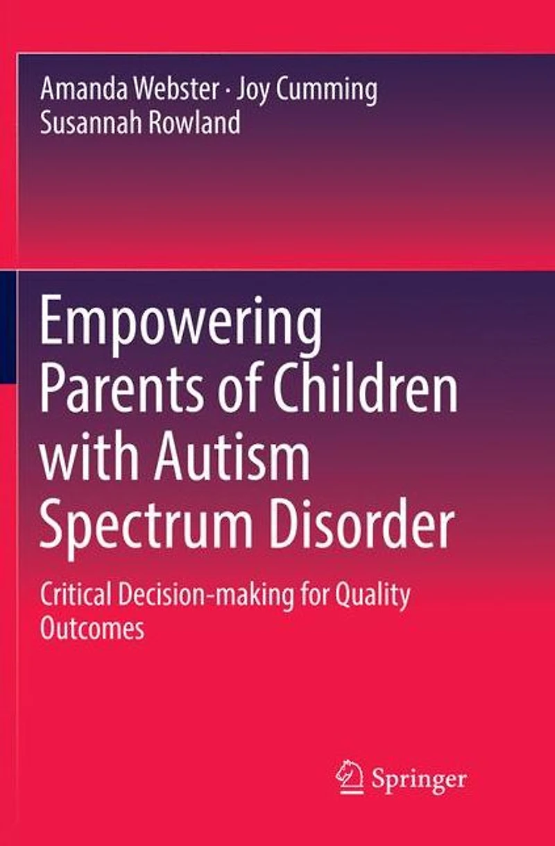 Empowering Parents of Children with Autism Spectrum Disorder: Critical Decision-making for Quality Outcomes