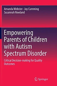 Empowering Parents of Children with Autism Spectrum Disorder: Critical Decision-making for Quality Outcomes