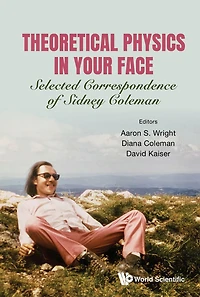 Theoretical Physics Your Face: Selected Correspondence Of Sidney Coleman