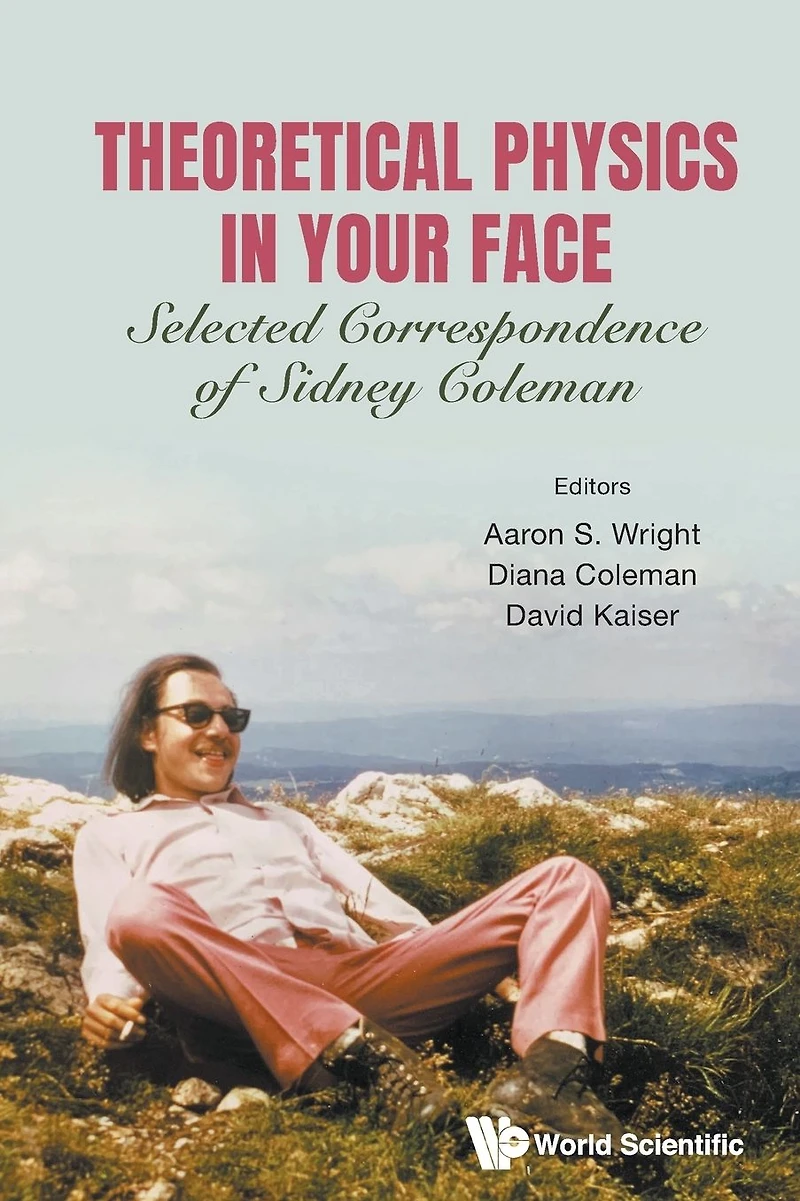 Theoretical Physics Your Face: Selected Correspondence Of Sidney Coleman