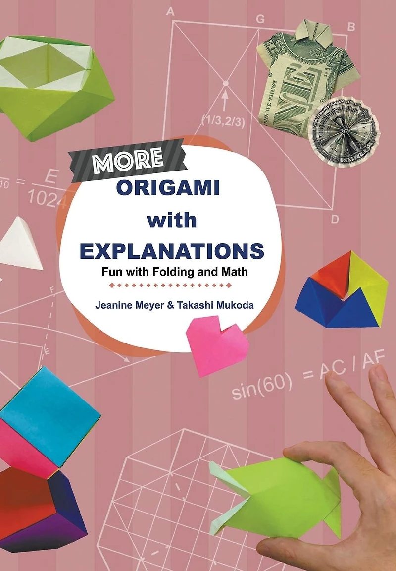 MORE ORIGAMI with EXPLANATIONS: Fun Folding and Math