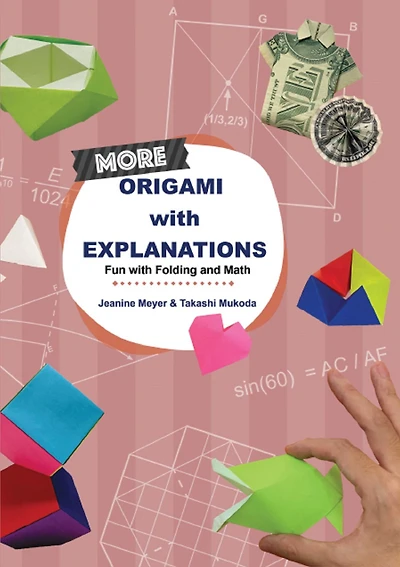 MORE ORIGAMI with EXPLANATIONS: Fun Folding and Math