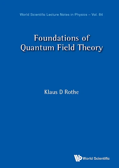 FOUNDATIONS OF QUANTUM FIELD THEORY