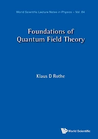 FOUNDATIONS OF QUANTUM FIELD THEORY