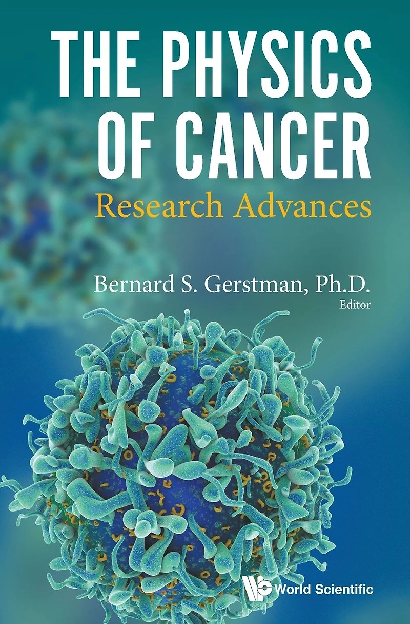 PHYSICS OF CANCER, THE: Research ADVANCES: Advances