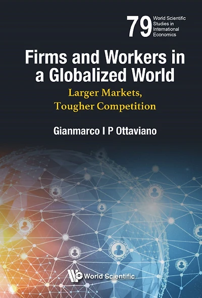 FIRMS AND WORKERS IN A GLOBALIZED WORLD: Larger Markets, Tougher Competition