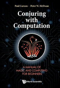 Conjuring With Computation: A Manual Of Magic And Computing For Beginners