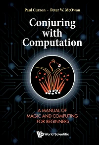 Conjuring With Computation: A Manual Of Magic And Computing For Beginners
