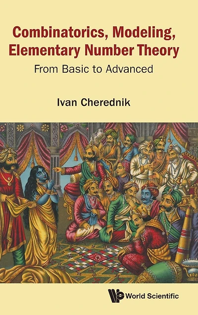 Combinatorics, Modeling, Elementary Number Theory: From Basic To Advanced