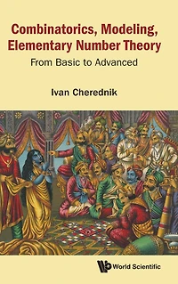Combinatorics, Modeling, Elementary Number Theory: From Basic To Advanced