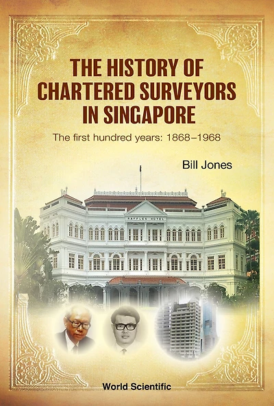 History Of Chartered Surveyors Singapore, The: The First Hundred Years: 1868 - 1968