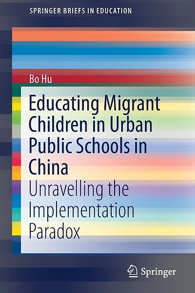 Educating Migrant Children in Urban Public Schools in China: Unravelling the Implementation Paradox
