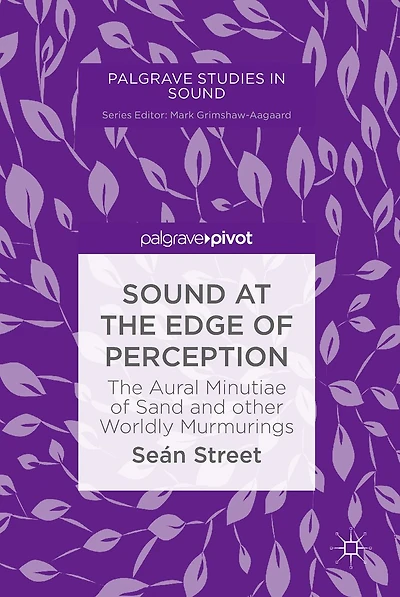 Sound at The Edge of Perception: Aural Minutiae Sand and other Worldly Murmurings