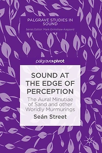 Sound at The Edge of Perception: Aural Minutiae Sand and other Worldly Murmurings