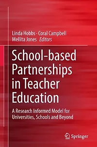 School-based Partnerships Teacher Education: A Research Informed Model for Universities, Schools and Beyond