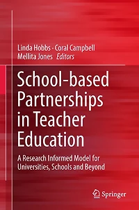 School-based Partnerships Teacher Education: A Research Informed Model for Universities, Schools and Beyond
