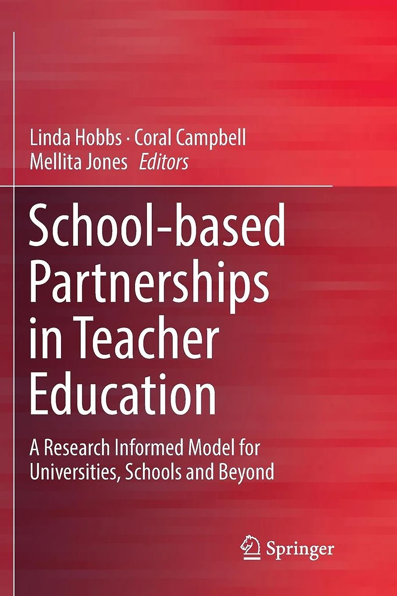 School-based Partnerships Teacher Education: A Research Informed Model for Universities, Schools and Beyond